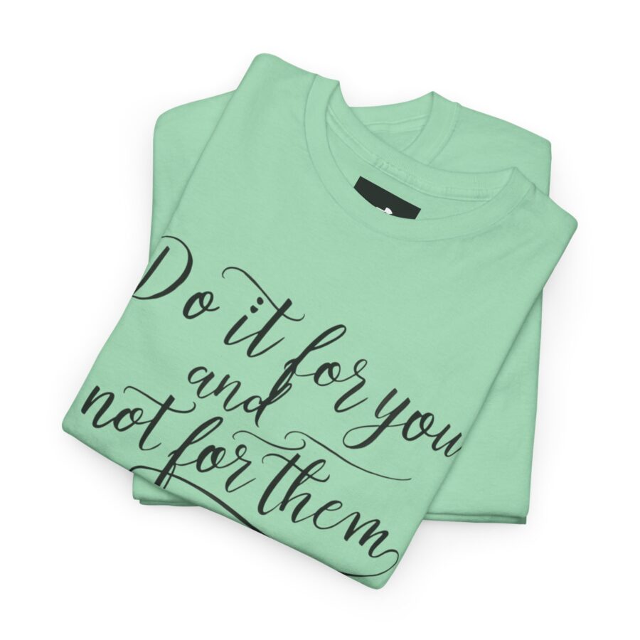 Motivational Unisex Heavy Cotton Tee - 'Do It For You, Not For Them' - Image 14