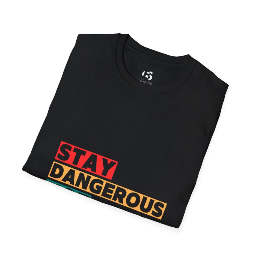 Stay Dangerous Not Soft Unisex T-Shirt - Bold Graphic Tee for Adventurers and Trendsetters - Image 2