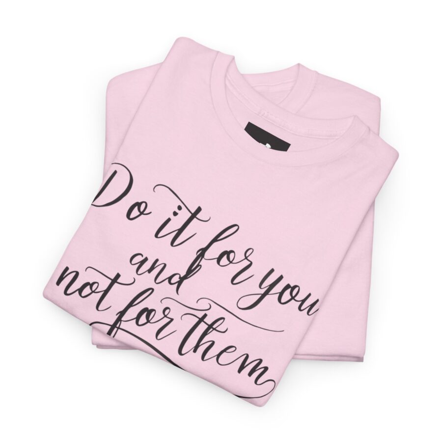 Motivational Unisex Heavy Cotton Tee - 'Do It For You, Not For Them' - Image 19