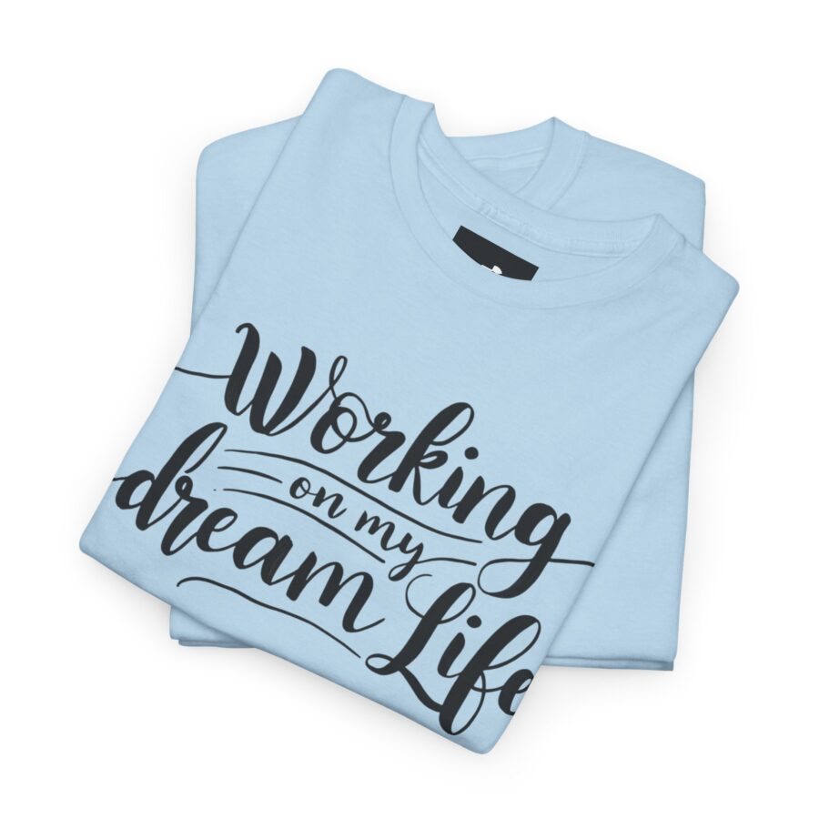 Motivational Unisex Heavy Cotton Tee - 'Working on My Dream Life' - Image 19