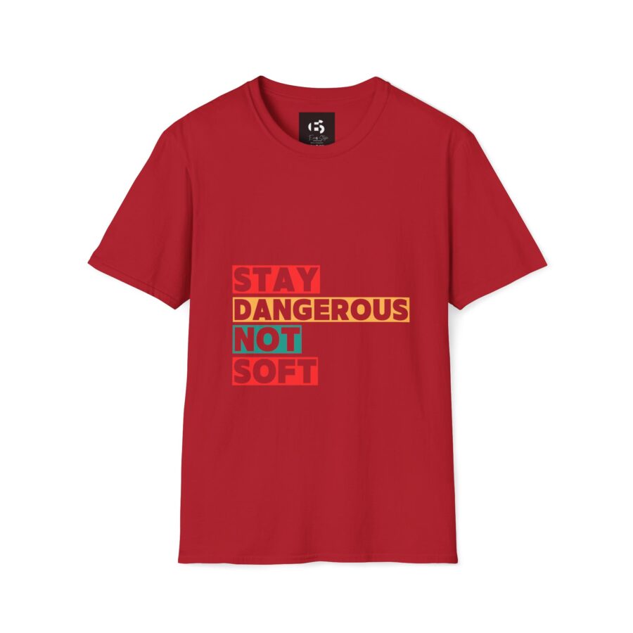 Stay Dangerous Not Soft Unisex T-Shirt - Bold Graphic Tee for Adventurers and Trendsetters - Image 9