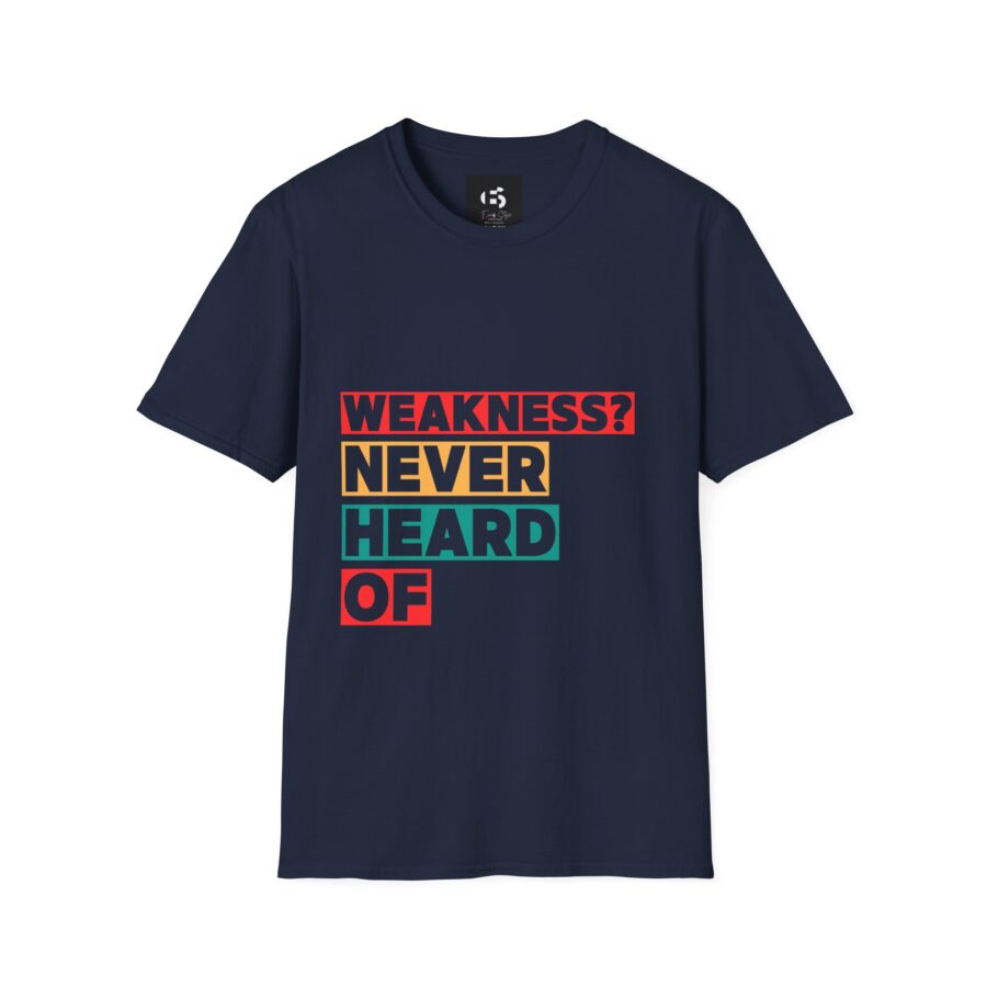 Unisex Softstyle T-Shirt - "Weakness? Never Heard Of" Motivational Tee - Image 8