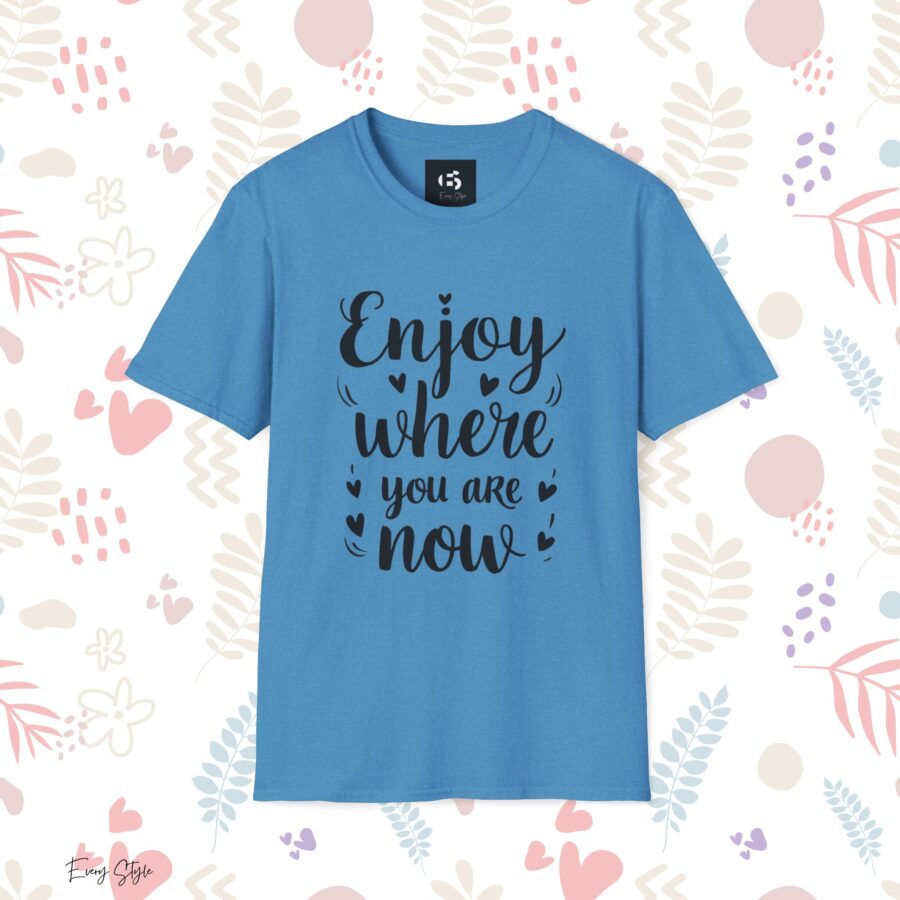 Inspirational Unisex Softstyle T-Shirt - "Enjoy Where You Are Now"