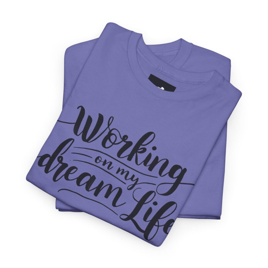 Motivational Unisex Heavy Cotton Tee - 'Working on My Dream Life' - Image 21