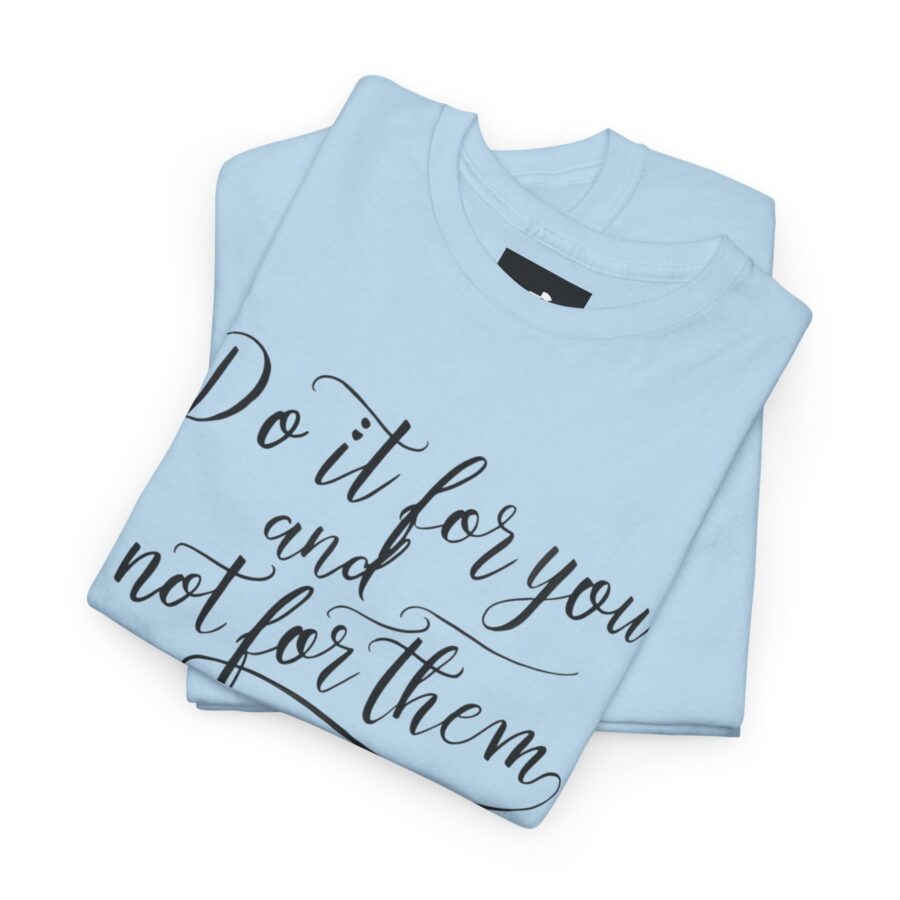 Motivational Unisex Heavy Cotton Tee - 'Do It For You, Not For Them' - Image 16