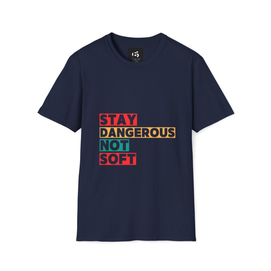 Stay Dangerous Not Soft Unisex T-Shirt - Bold Graphic Tee for Adventurers and Trendsetters - Image 5