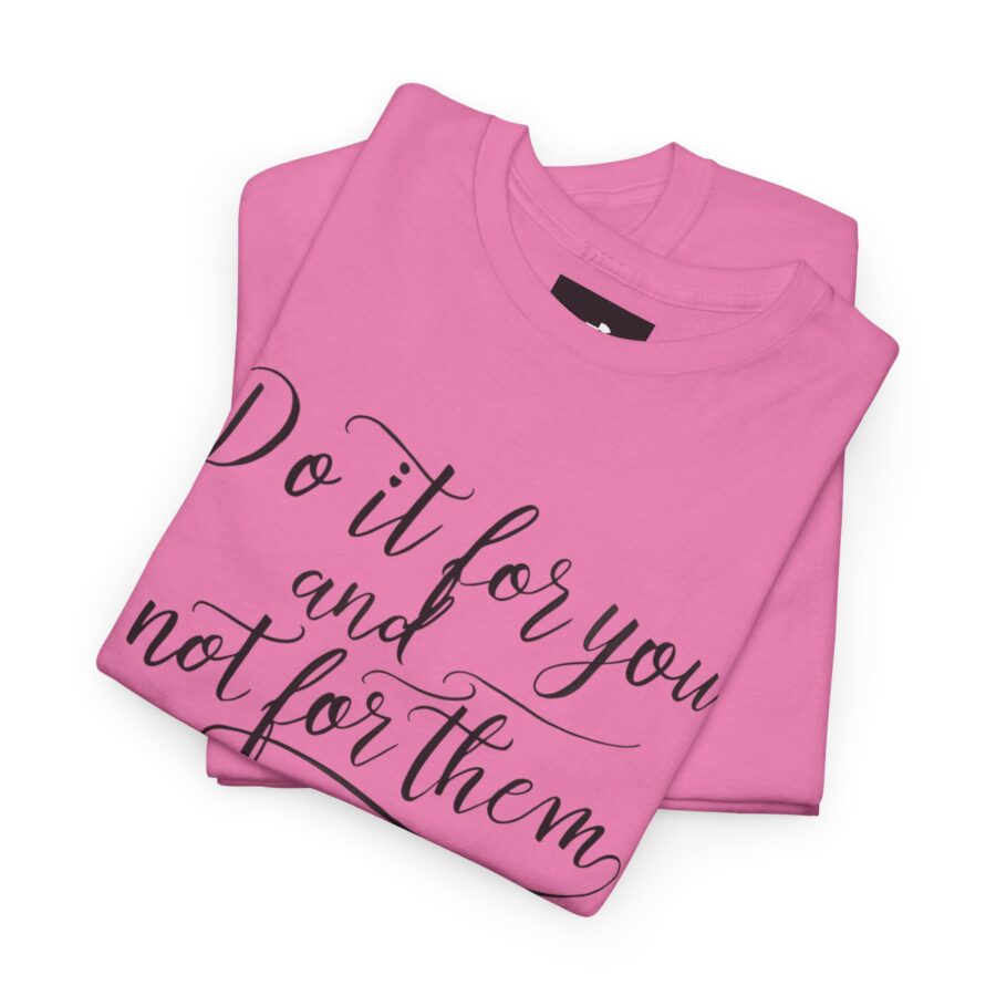 Motivational Unisex Heavy Cotton Tee - 'Do It For You, Not For Them' - Image 21