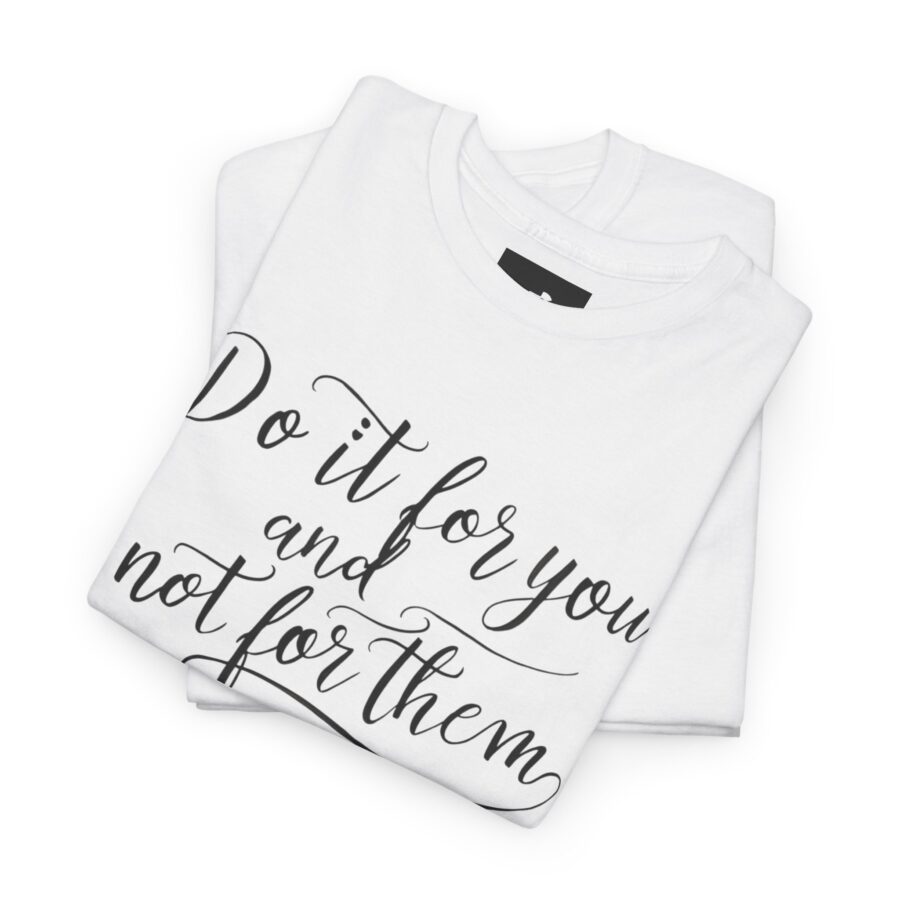 Motivational Unisex Heavy Cotton Tee - 'Do It For You, Not For Them' - Image 4