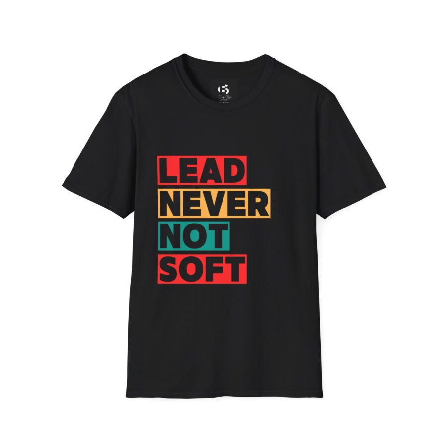 Lead Never Not Soft Unisex T-Shirt - Motivational Graphic Tee