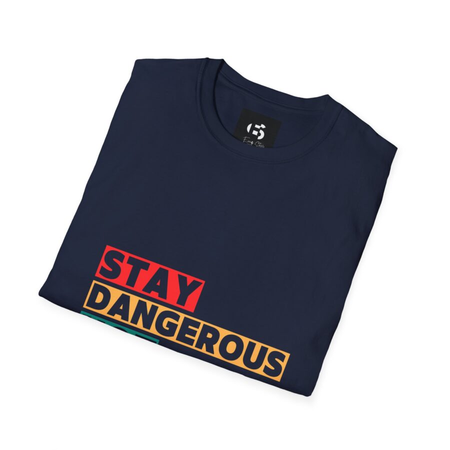 Stay Dangerous Not Soft Unisex T-Shirt - Bold Graphic Tee for Adventurers and Trendsetters - Image 6