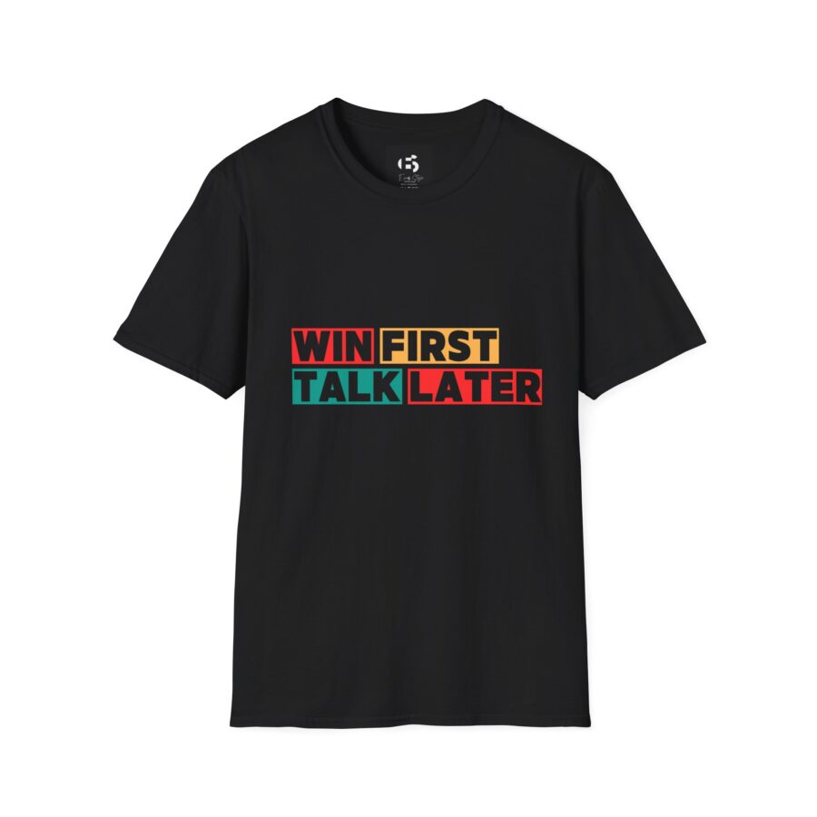 Motivational Unisex Softstyle T-Shirt - 'WIN FIRST, TALK LATER'